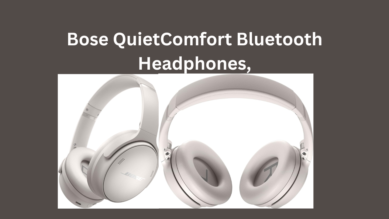 Get the Best Sound Experience with Bose QuietComfort Bluetooth Headphones - Over Ear Noise Cancelling Headphones with Mic